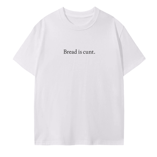 The Original "Bread is Cunt" Unisex Seamless T-Shirt (White)