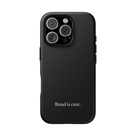 Bread is Cunt Protective Phone Case